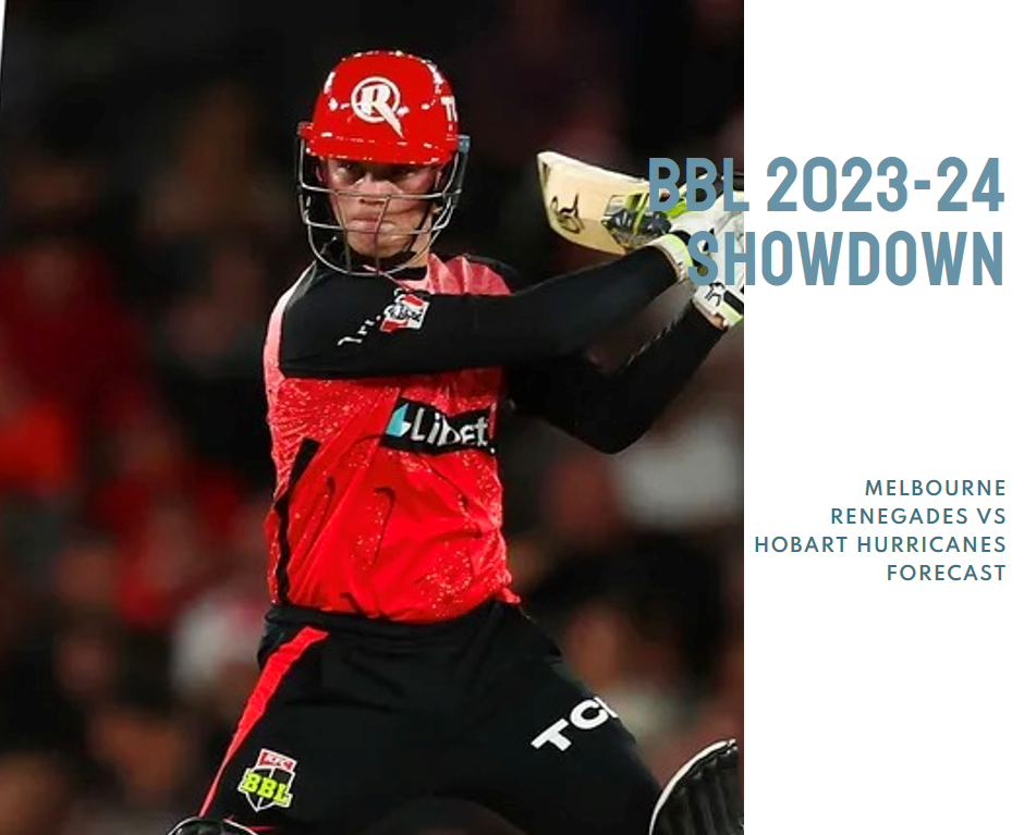 BBL 2023-24 Showdown: Melbourne Renegades vs Hobart Hurricanes Forecast BBL 2023-24 Showdown: Melbourne Renegades vs Hobart Hurricanes Forecast Indibet Betting and Casino