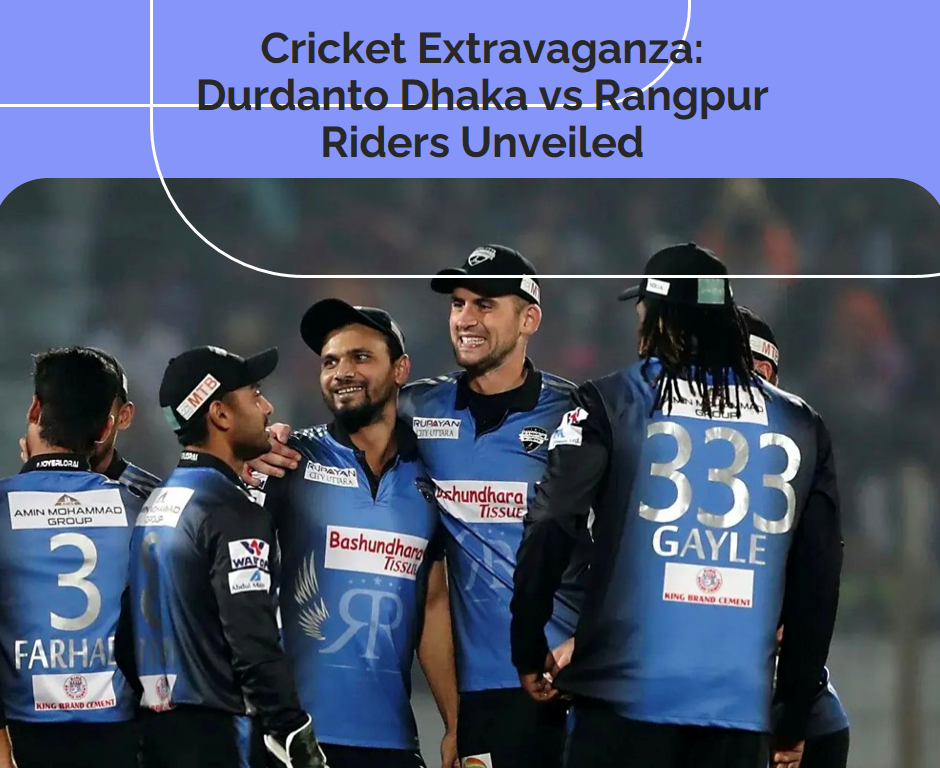Cricket Extravaganza: Durdanto Dhaka vs Rangpur Riders Unveiled Indibet Betting and Casino