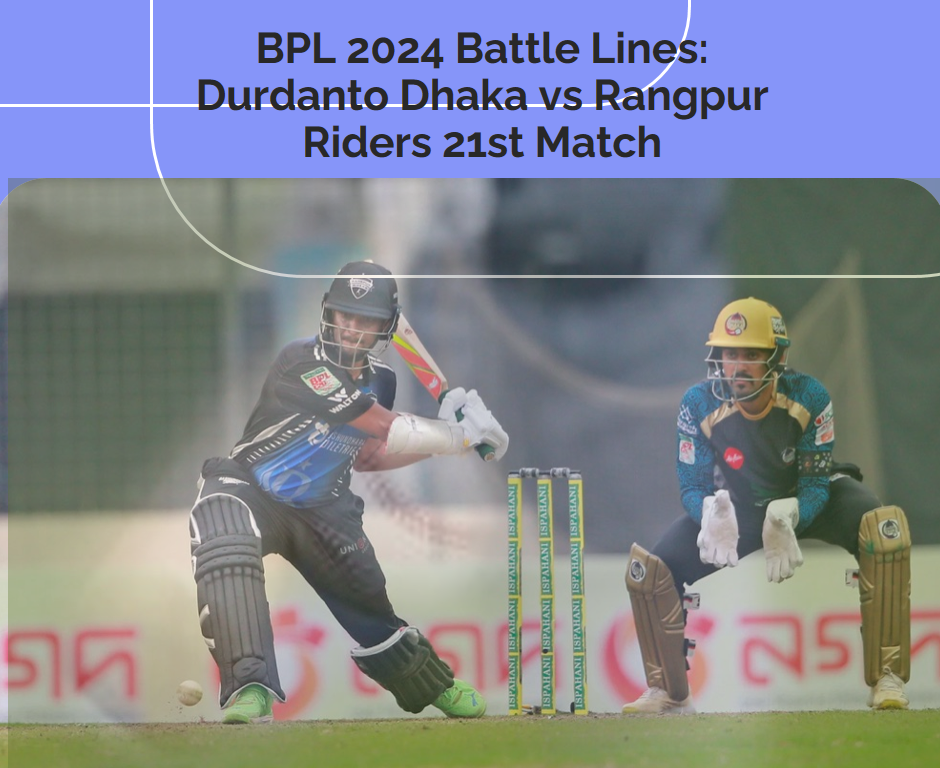 BPL 2024 Battle Lines: Durdanto Dhaka vs Rangpur Riders 21st Match BPL 2024 Battle Lines: Durdanto Dhaka vs Rangpur Riders 21st Match Indibet Betting and Casino